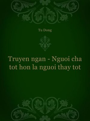 cover image of Truyen ngan--Nguoi cha tot hon la nguoi thay tot